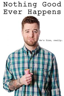 Nothing Good Ever Happens afişi